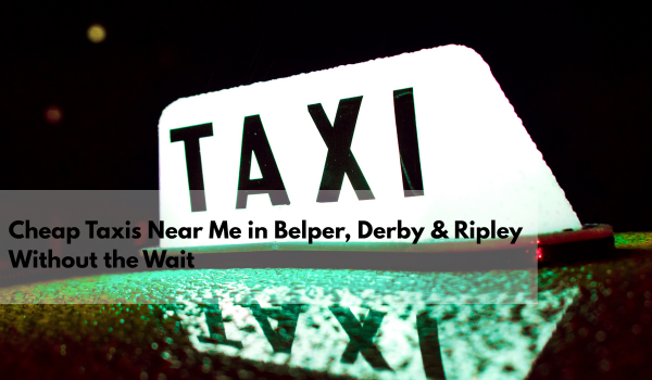 /Cheap Taxis Near Me in Belper